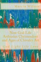 Now God Life Arthurian Christendom and Ages of Chivalry Art