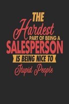 The Hardest Part Of Being An Salesperson Is Being Nice To Stupid People