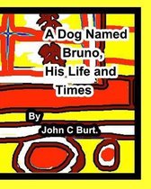 A Dog Named Bruno, His Life and Times.