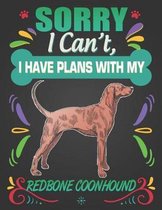 Sorry I Can't, I Have Plans With My Redbone Coonhound