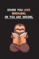 Either You Love Winemaking, Or You Are Wrong.
