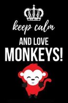 Keep Calm And Love Monkeys!