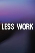 Less Work