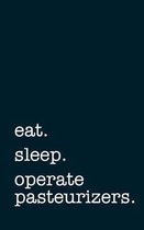 eat. sleep. operate pasteurizers. - Lined Notebook