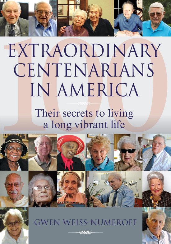 Extraordinary Centenarians in America: Their Secrets to Livi ... - cover