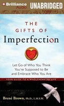 The Gifts of Imperfection : Let Go of Who You Think You'Re Suppose to be and Embrace Who You are: Your Guide to a Wholehearted Life