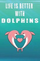 Life Is Better With Dolphins