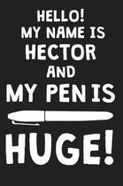 Hello! My Name Is HECTOR And My Pen Is Huge!