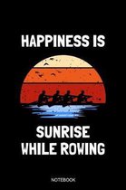 Happiness Is Sunrise While Rowing Notebook