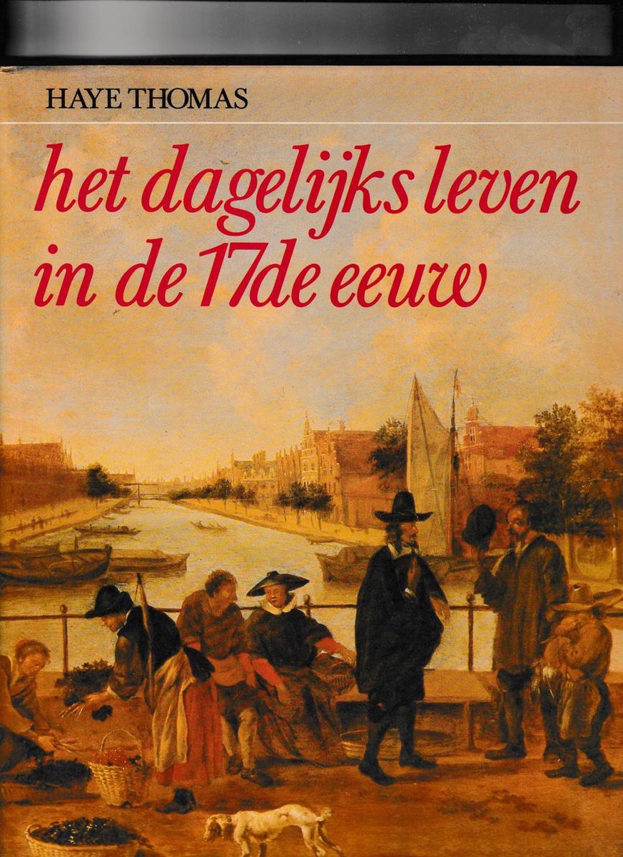 Boeken Over Het Leven Het dagelijks leven in de 17de eeuw, Haya Thomas | 9789010304070