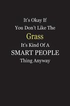It's Okay If You Don't Like The Grass It's Kind Of A Smart People Thing Anyway