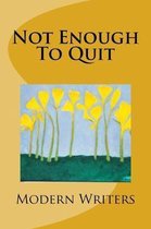 Not Enough To Quit