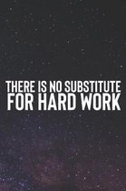 There Is No Substitute For Hard Work