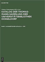 Katalog der Thomas-Mann-Sammlung der Universitätsbibliothek Düsseldorf, Band 1, Alphabetischer Katalog. A - Epp