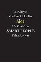 It's Okay If You Don't Like The Aide It's Kind Of A Smart People Thing Anyway
