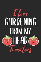 I Love Gardening From My Head Tomatoes