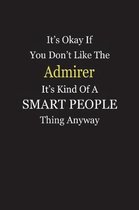 It's Okay If You Don't Like The Admirer It's Kind Of A Smart People Thing Anyway