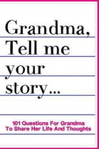 Grandma Tell Me Your Story 101 Questions For Grandma To Share Her Life And Thoughts