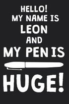 Hello! My Name Is LEON And My Pen Is Huge!