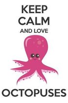 Keep Calm And Love Octopuses