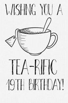 Wishing You A Tea-Rific 19th Birthday