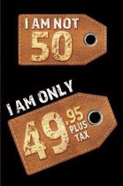 I am not 50 I am only 49.95 plus tax