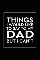 Things I Would Like to Say to my Dad But I Can't