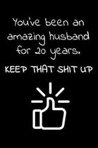 You've been an amazing husband for 20 years. Keep that Shit up