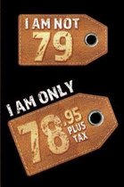 I am not 79 I am only 78.95 plus tax