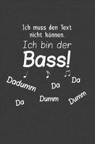 Ich muss den Text nicht koennen, ich bin der Bass