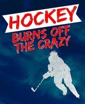 Hockey Burns Off the Crazy