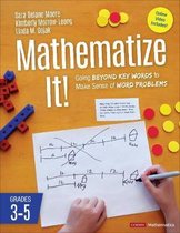 Mathematize It Grades 35 Going Beyond Key Words to Make Sense of Word Problems, Grades 35 Corwin Mathematics Series