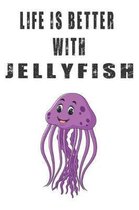 Life Is Better With Jellyfish