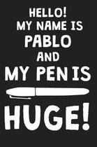 Hello! My Name Is PABLO And My Pen Is Huge!