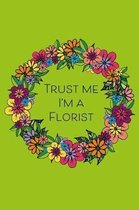 Trust Me I'm A Florist