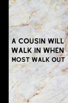 A Cousin Will Walk In When Most Walk Out