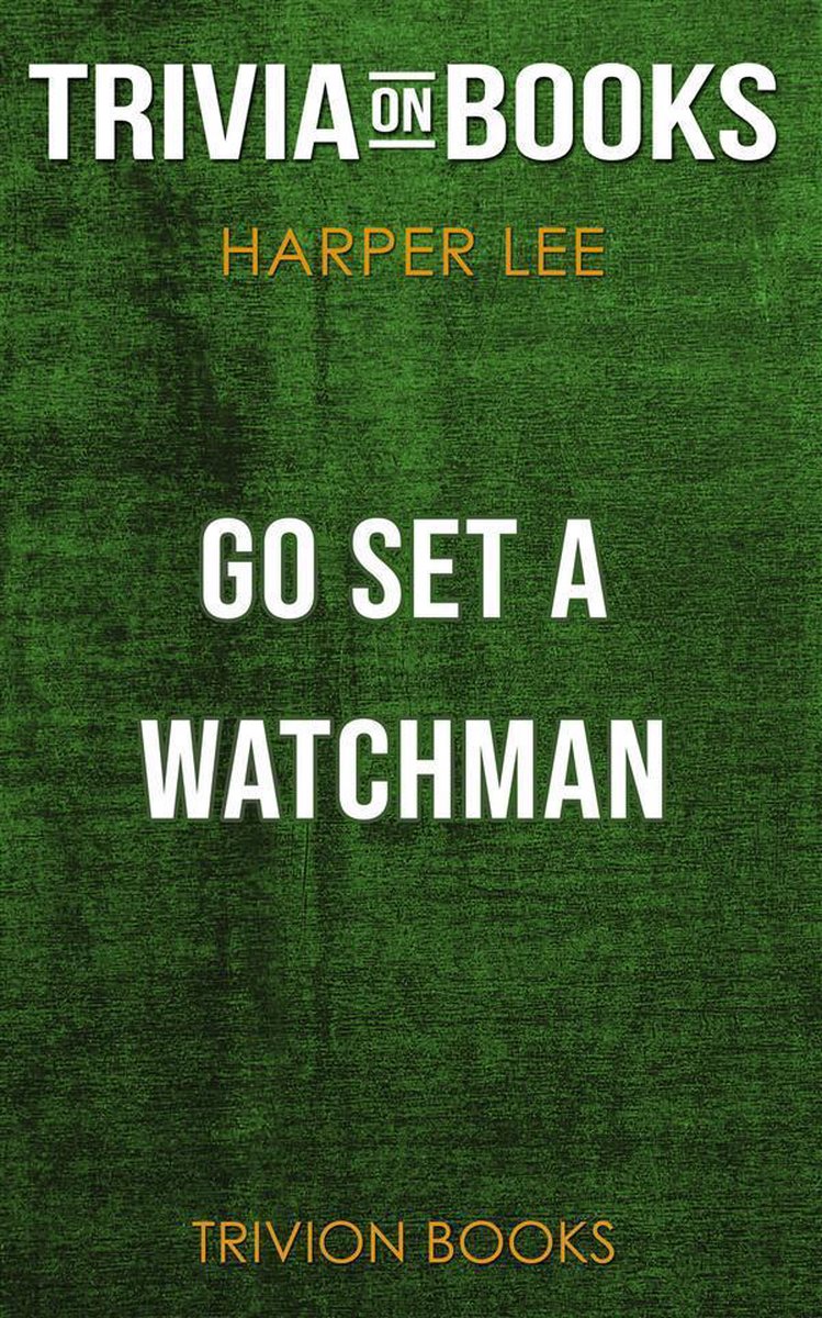 Go Set a Watchman by Harper Lee (Trivia-On-Books)