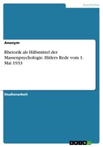 Rhetorik als Hilfsmittel der Massenpsychologie. Hitlers Rede vom 1. Mai 1933
