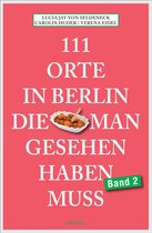 111 Orte ... - 111 Orte in Berlin, die man gesehen haben muss Band 2