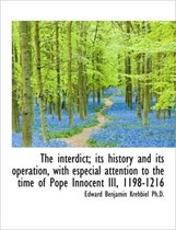 The Interdict; Its History and Its Operation, with Especial Attention to the Time of Pope Innocent I