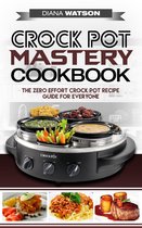 Crock Pot Mastery Cookbook