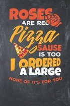 Roses are Red Pizza Sause is too i Ordered a Large none of it's for you