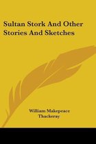 Sultan Stork And Other Stories And Sketches