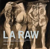 L.A. Raw - Abject Expressionism in Los Angeles, 1945-1980