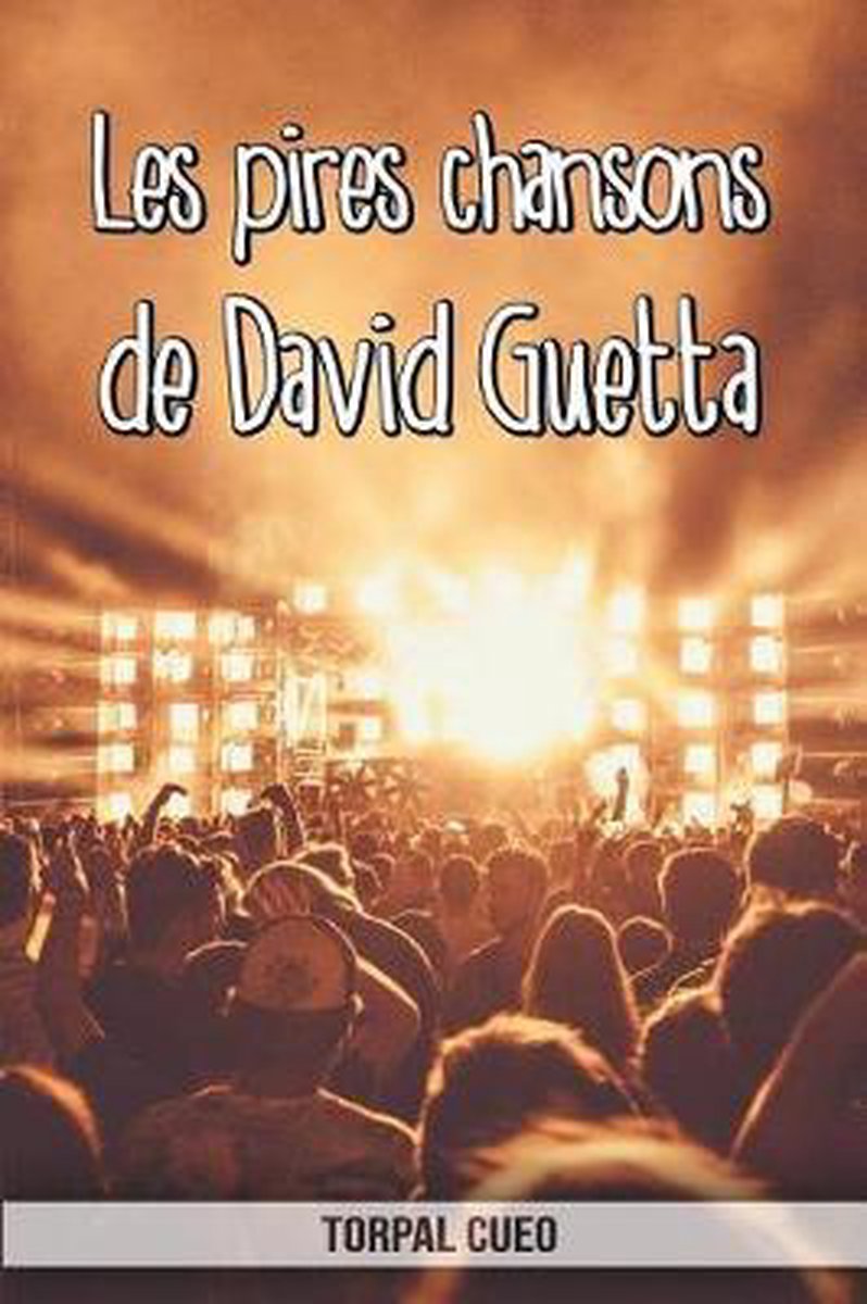 Les pires chansons de David Guetta - Torpal Cueo