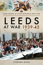 Your Towns & Cities in World War Two - Leeds at War, 1939–45