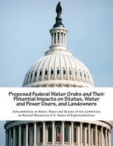 Proposed Federal Water Grabs and Their Potential Impacts on States, Water and Power Users, and Landowners