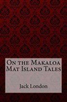 On the Makaloa Mat Island Tales Jack London