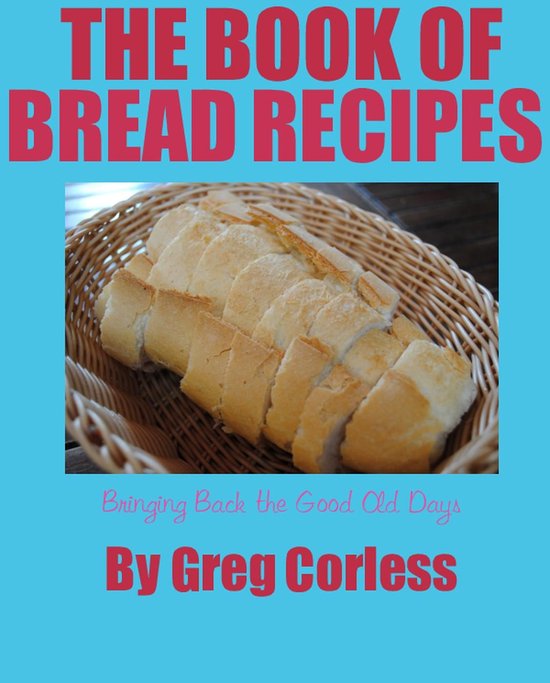Book of Bread Recipes Bringing Back the Good Old Days - cover