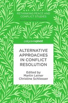 Rethinking Peace and Conflict Studies - Alternative Approaches in Conflict Resolution